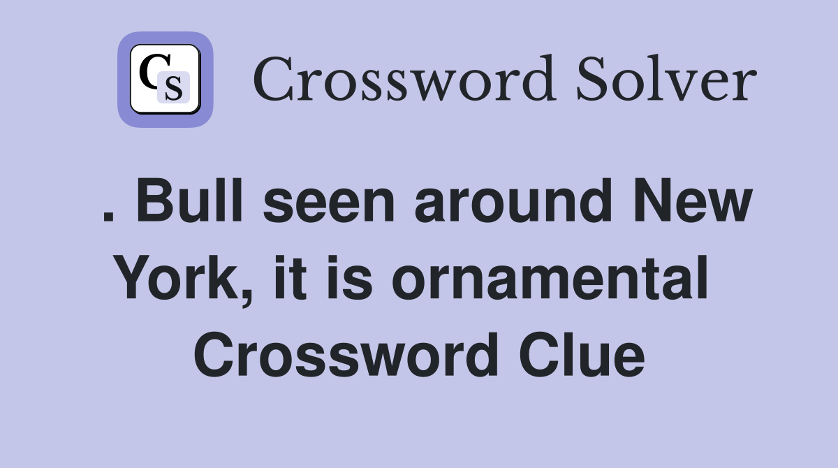 . Bull seen around New York, it is ornamental  Crossword Clue