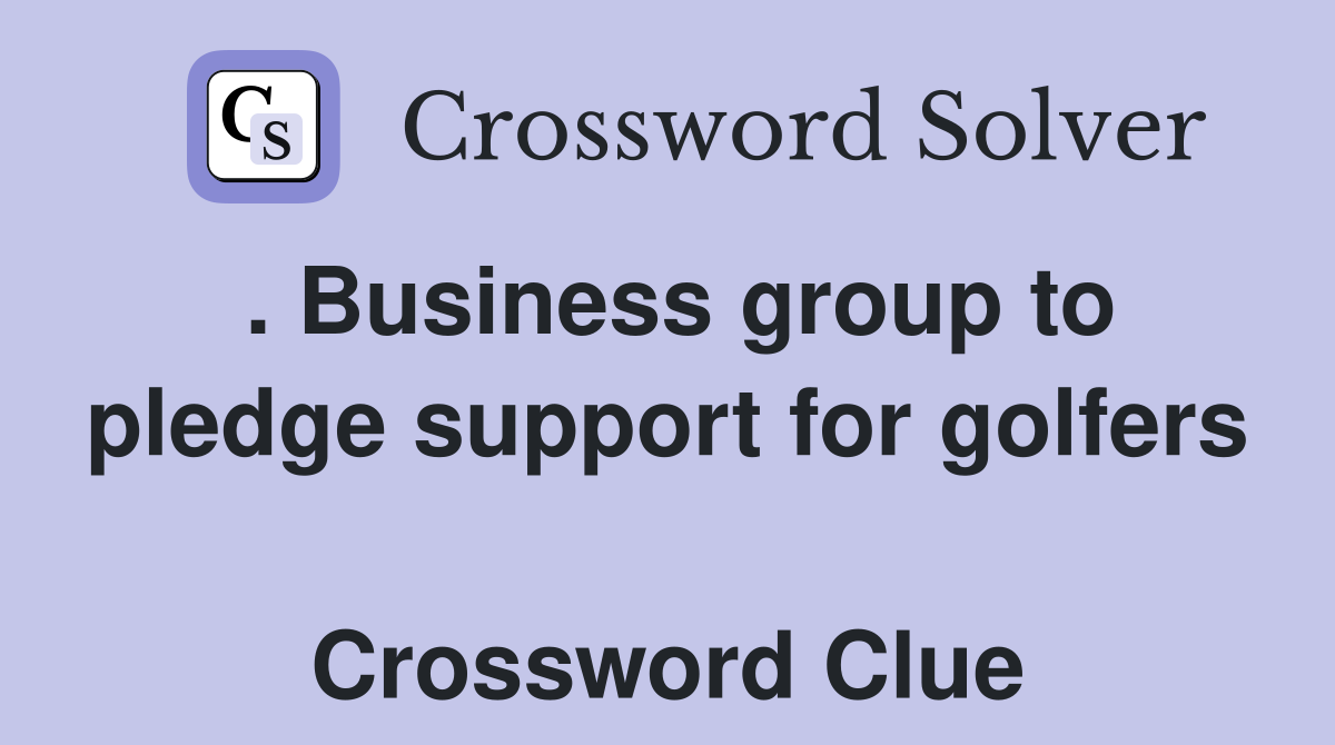 . Business group to pledge support for golfers  Crossword Clue