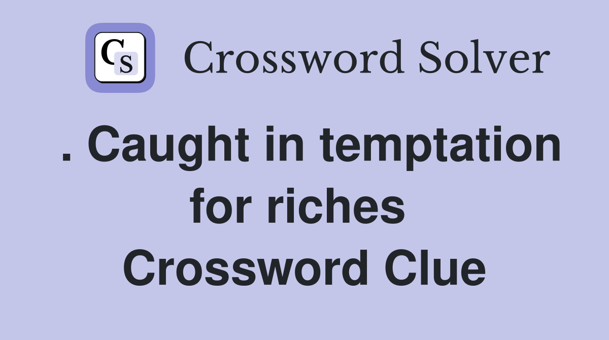 . Caught in temptation for riches  Crossword Clue