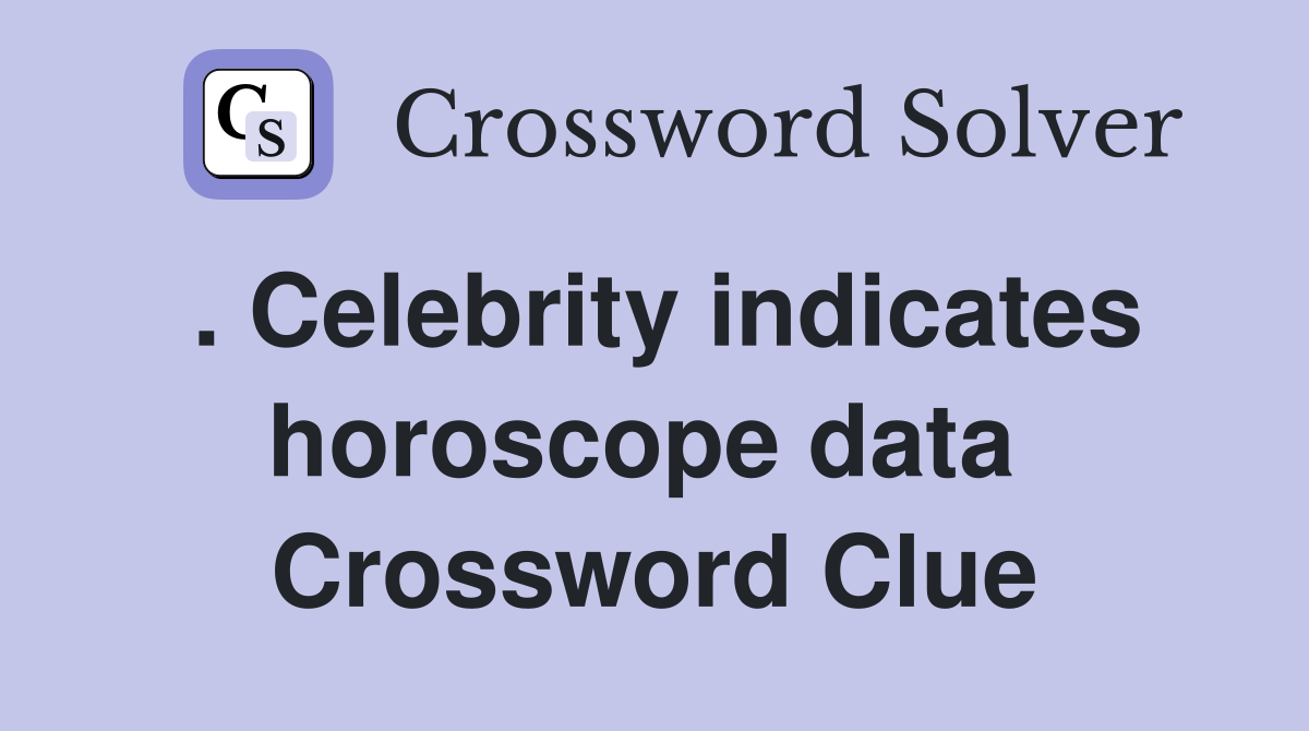 . Celebrity indicates horoscope data  Crossword Clue