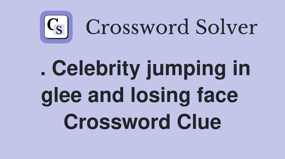 . Celebrity jumping in glee and losing face  Crossword Clue