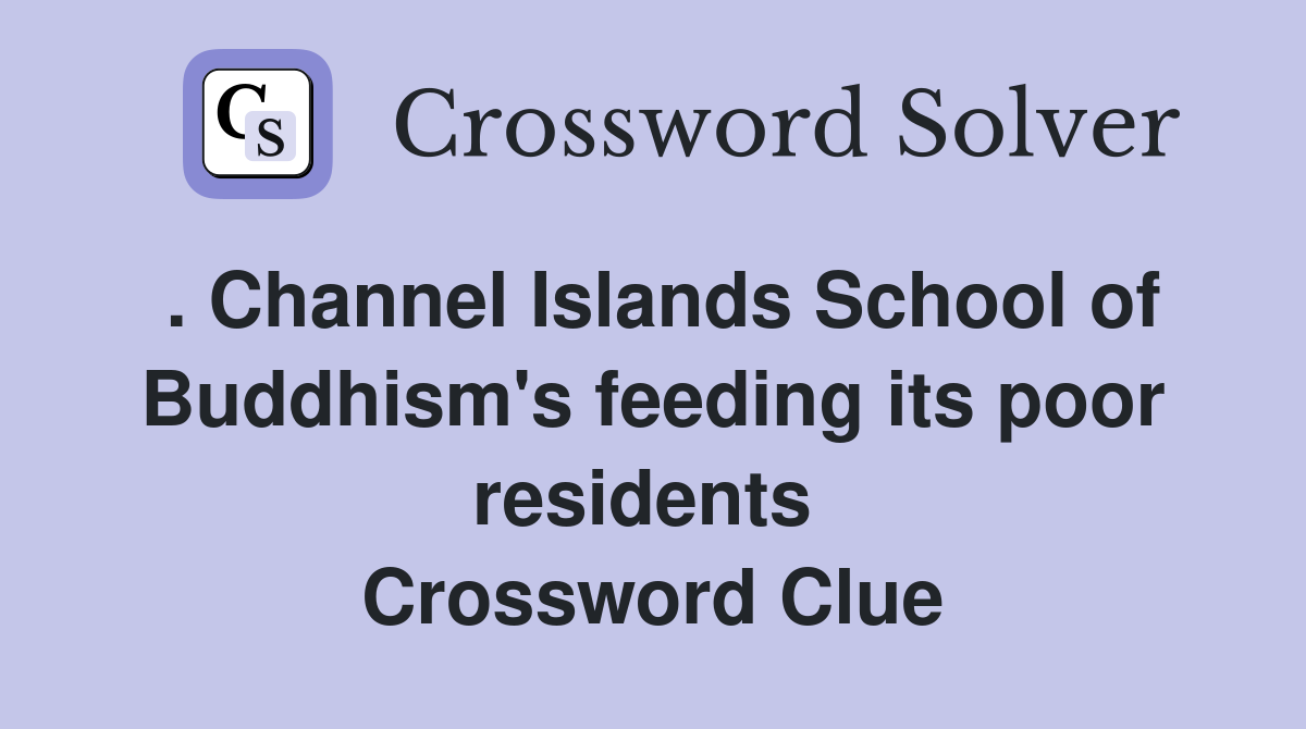 . Channel Islands School of Buddhism's feeding its poor residents  Crossword Clue