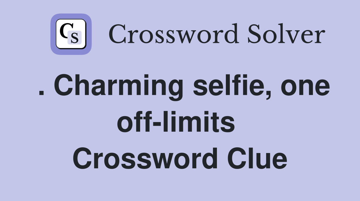 . Charming selfie, one off-limits  Crossword Clue
