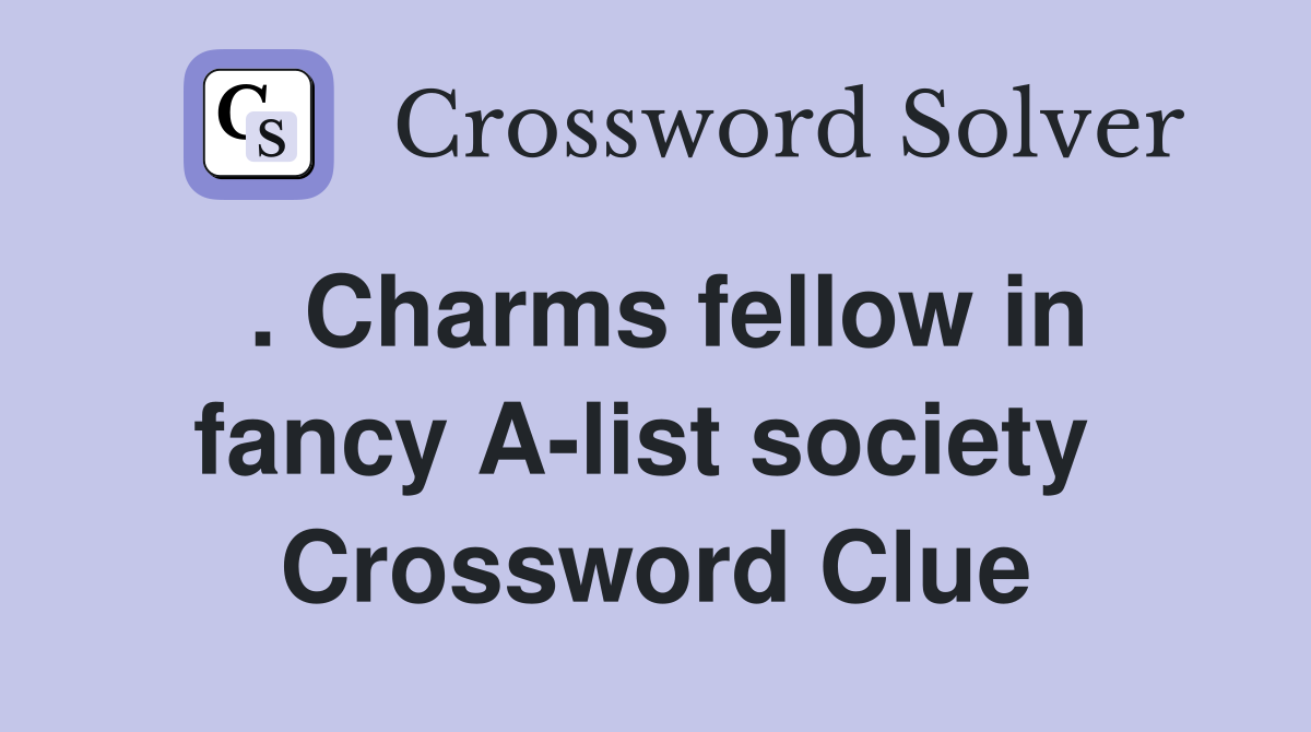 . Charms fellow in fancy A-list society  Crossword Clue