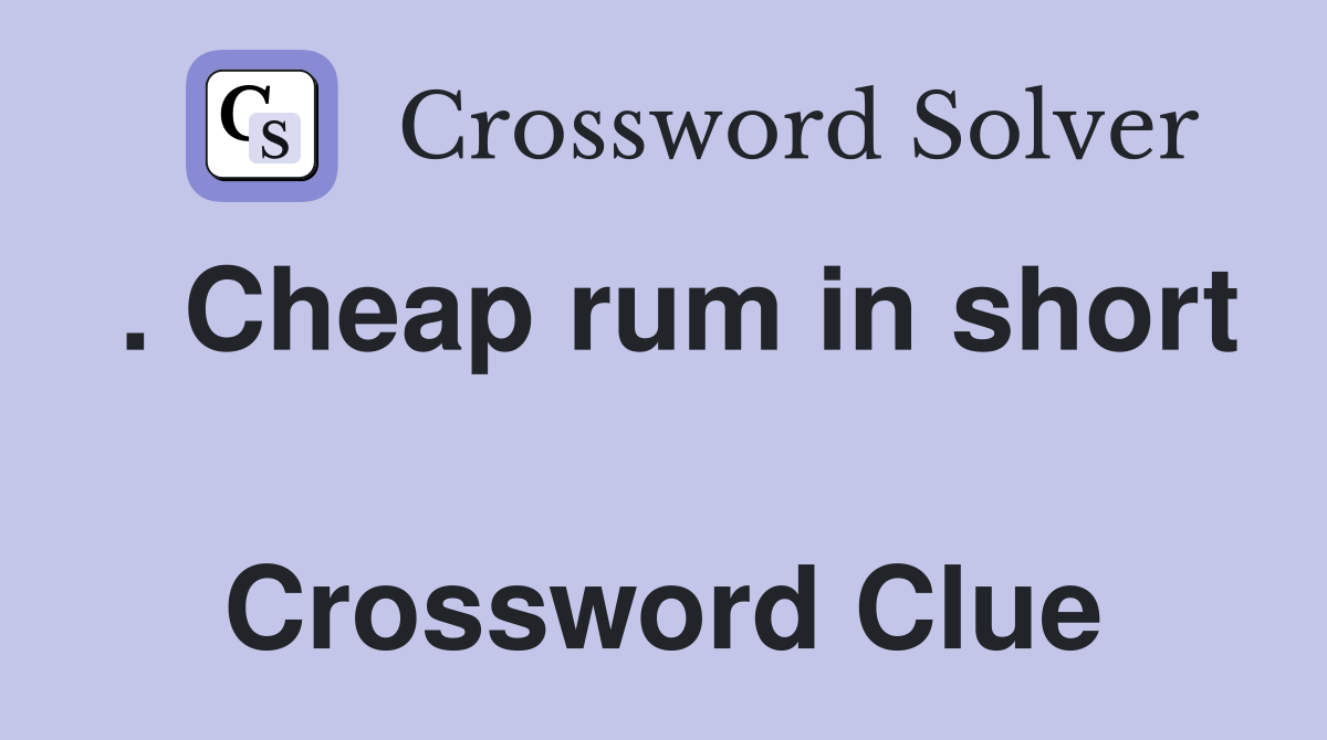 . Cheap rum in short  Crossword Clue