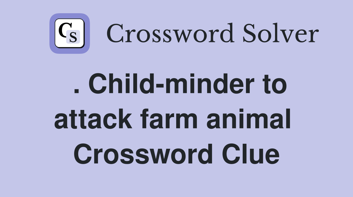 . Child-minder to attack farm animal  Crossword Clue