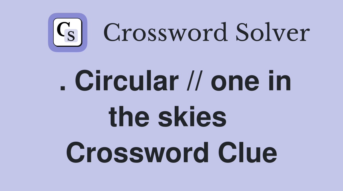 . Circular // one in the skies  Crossword Clue