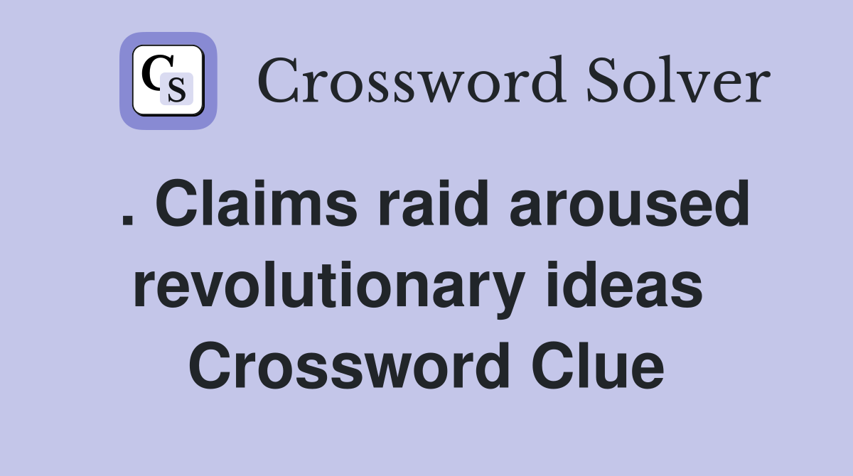 . Claims raid aroused revolutionary ideas  Crossword Clue
