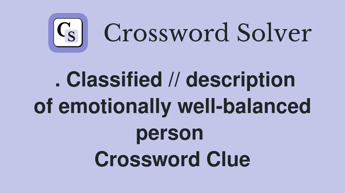 . Classified // description of emotionally well-balanced person  Crossword Clue
