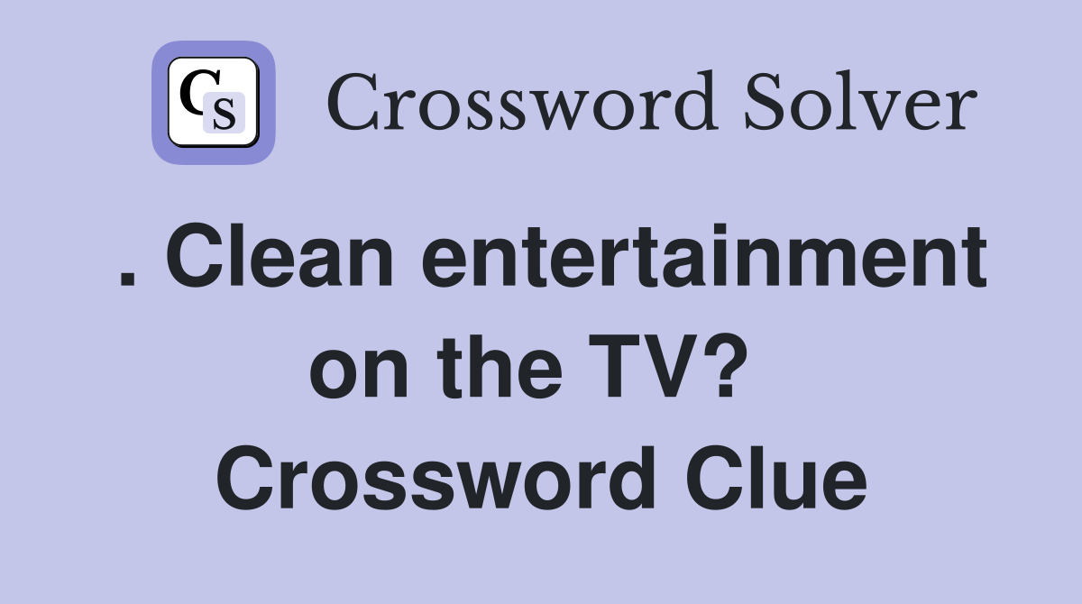 . Clean entertainment on the TV?  Crossword Clue