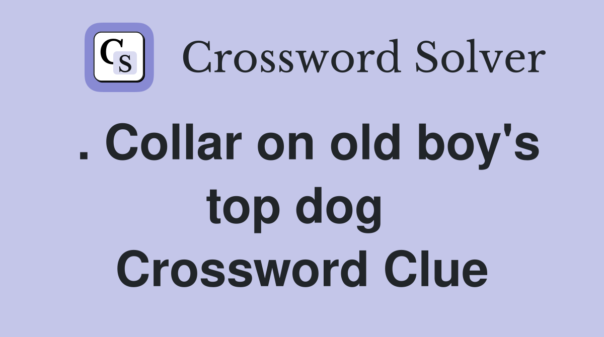 . Collar on old boy's top dog  Crossword Clue
