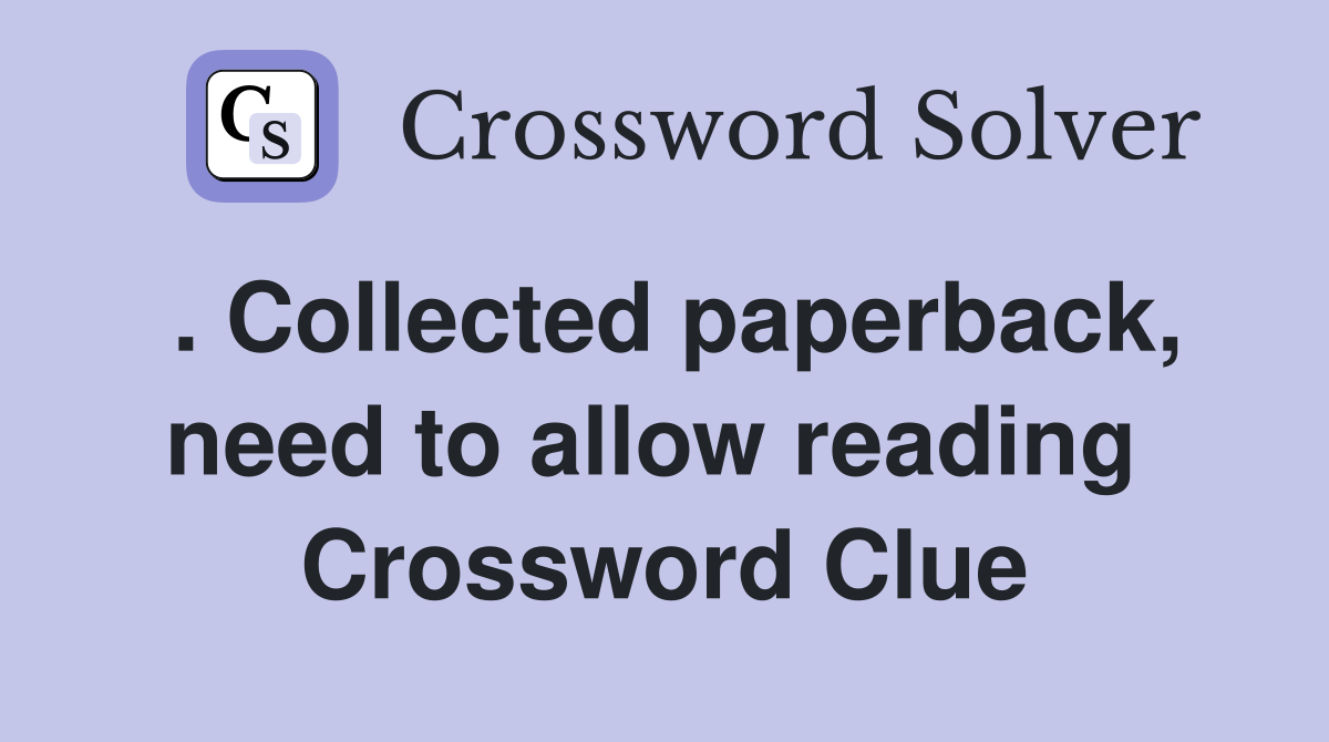 . Collected paperback, need to allow reading  Crossword Clue