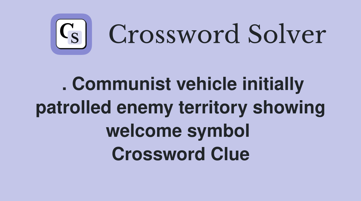 . Communist vehicle initially patrolled enemy territory showing welcome symbol  Crossword Clue
