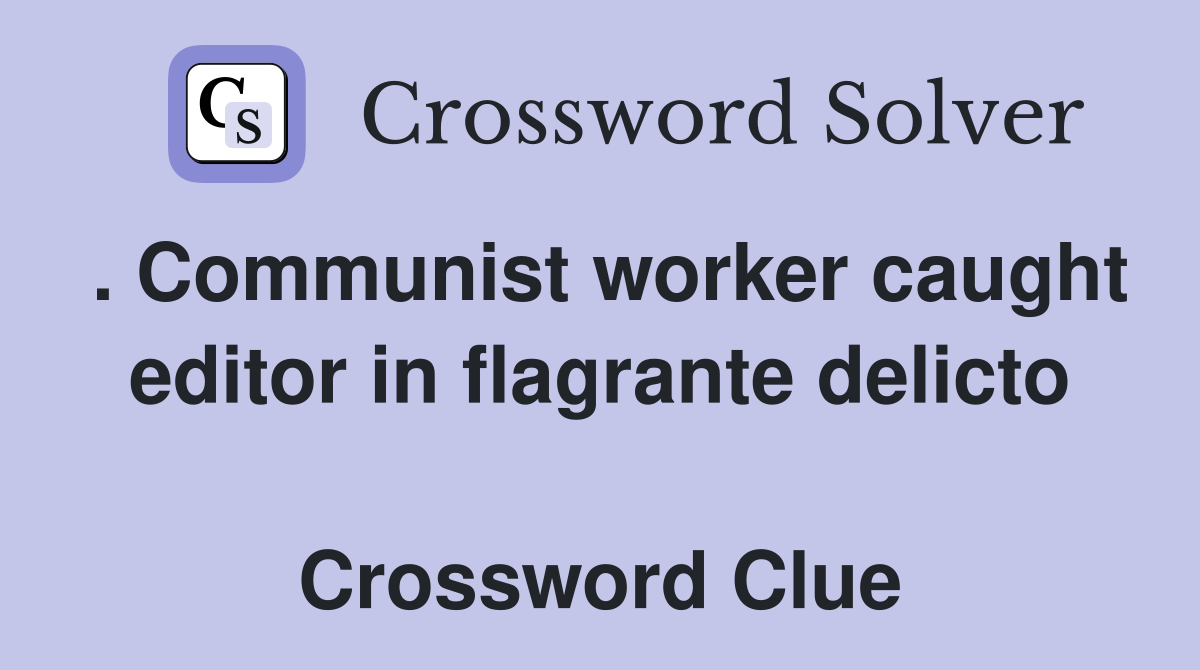 . Communist worker caught editor in flagrante delicto  Crossword Clue