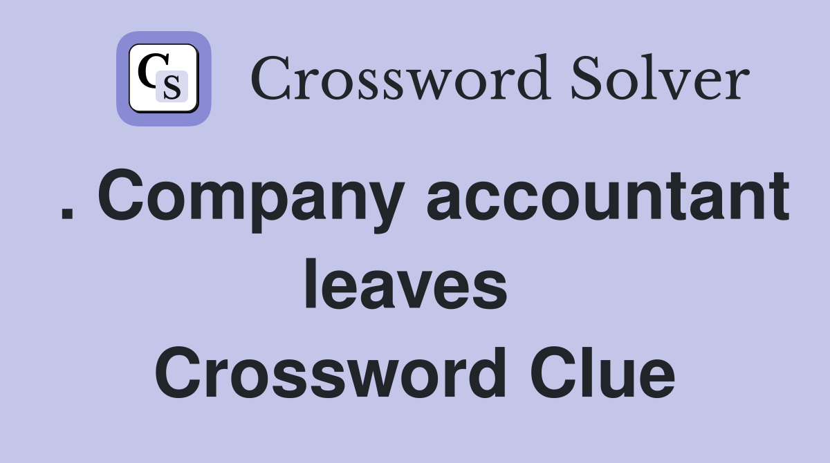 . Company accountant leaves  Crossword Clue