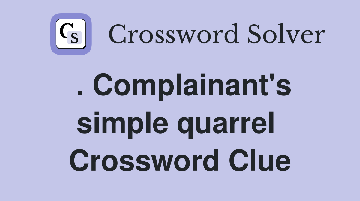 . Complainant's simple quarrel  Crossword Clue