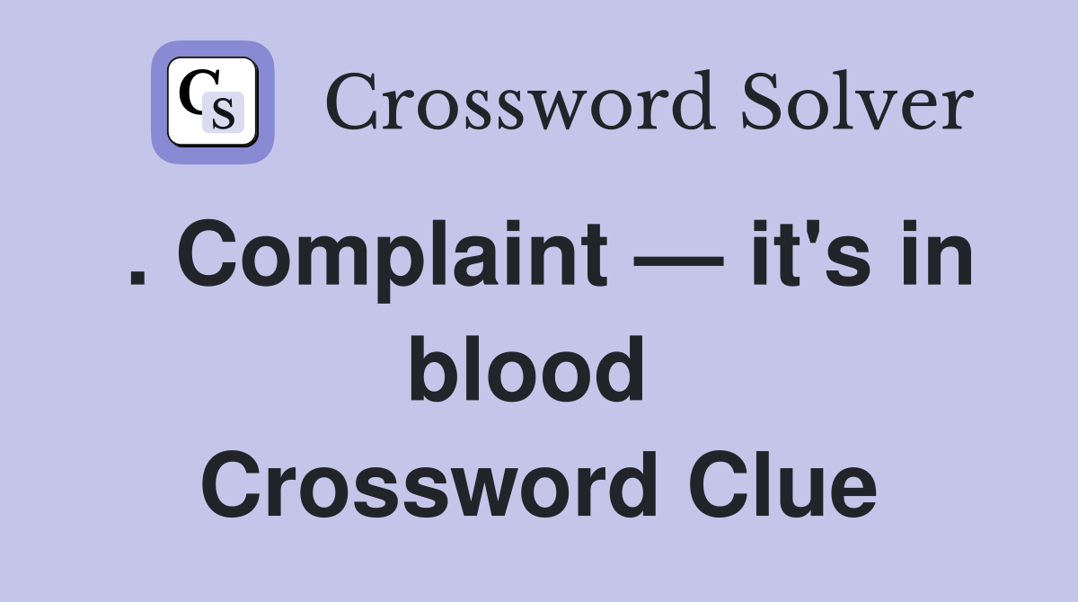 . Complaint — it's in blood  Crossword Clue