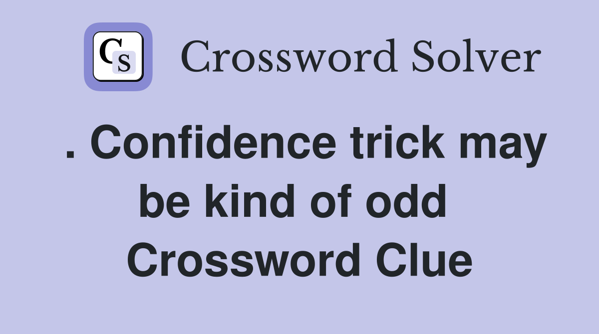 . Confidence trick may be kind of odd  Crossword Clue