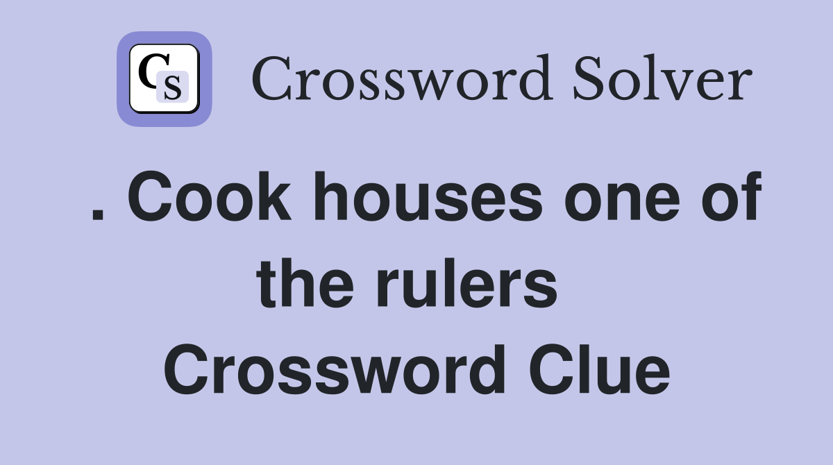 . Cook houses one of the rulers  Crossword Clue