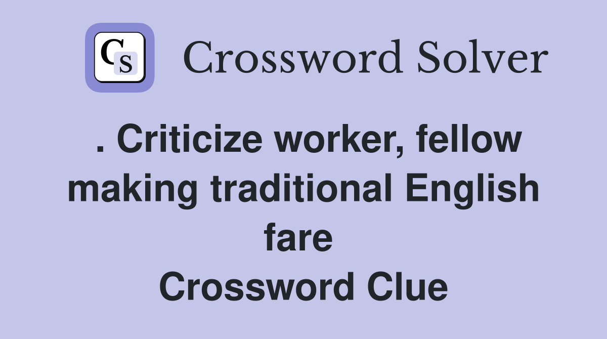 . Criticize worker, fellow making traditional English fare  Crossword Clue