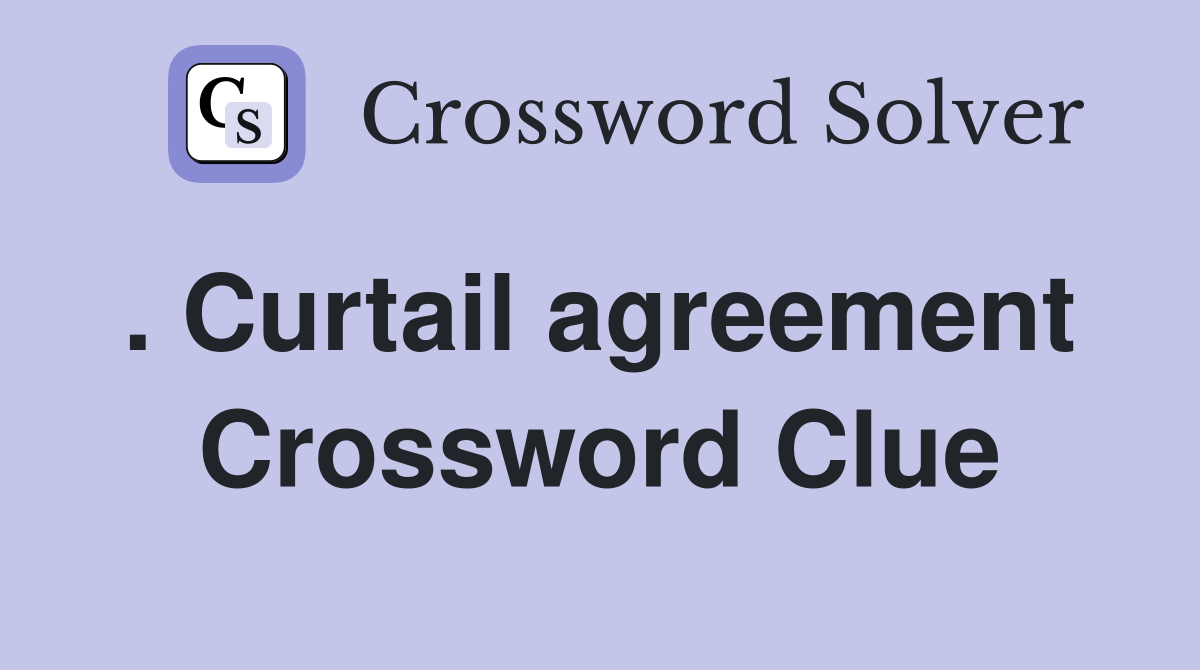 . Curtail agreement  Crossword Clue