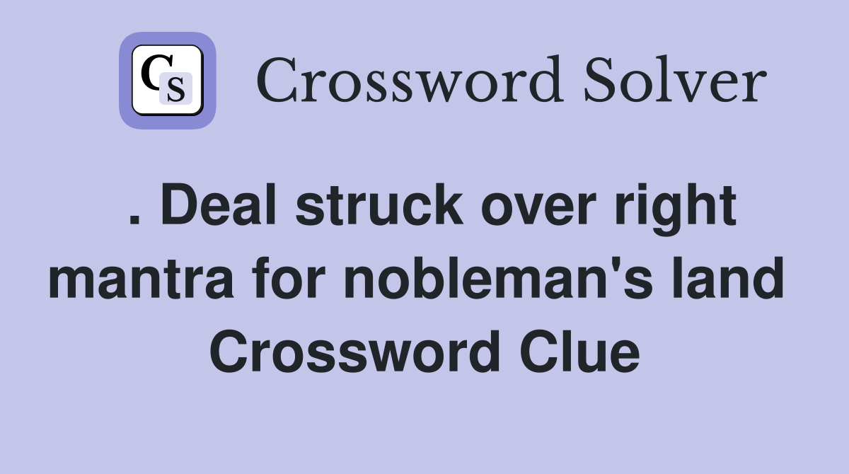 . Deal struck over right mantra for nobleman's land  Crossword Clue