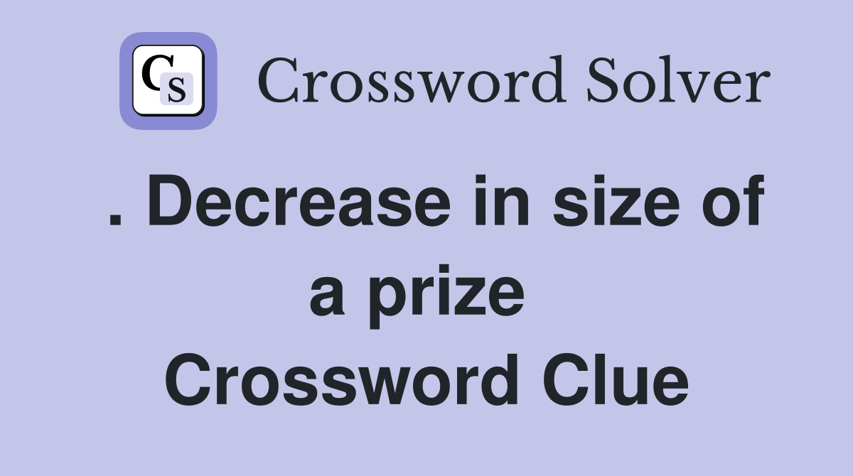 . Decrease in size of a prize  Crossword Clue