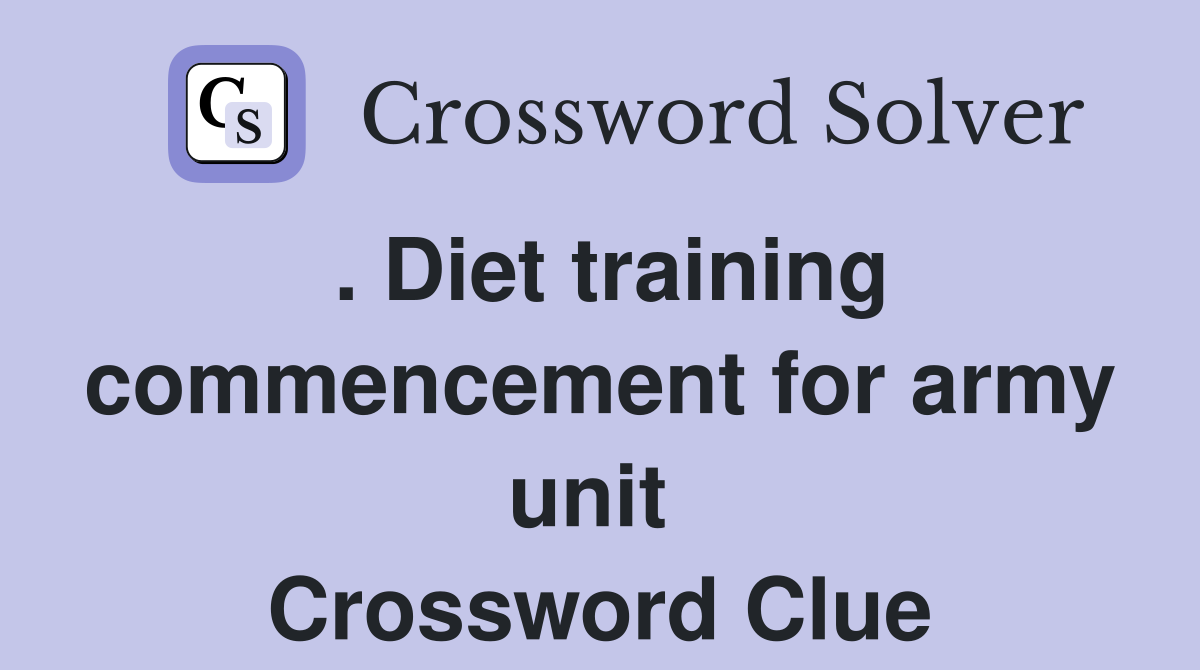 . Diet training commencement for army unit  Crossword Clue