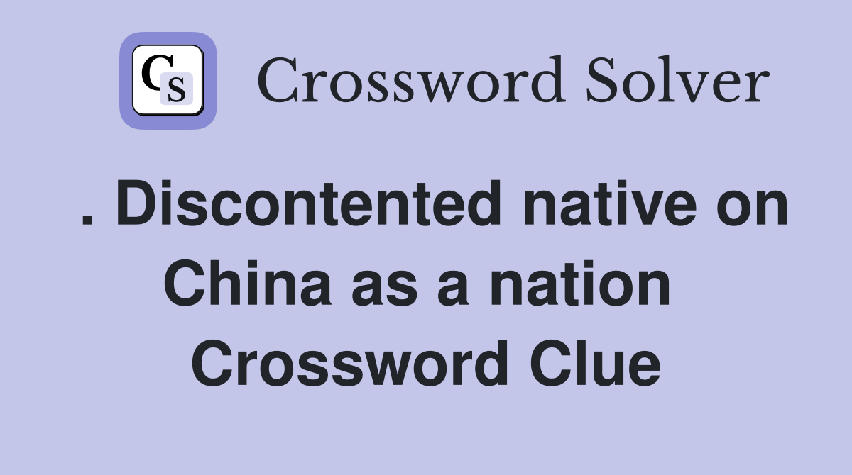 . Discontented native on China as a nation  Crossword Clue