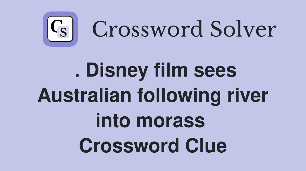 . Disney film sees Australian following river into morass  Crossword Clue