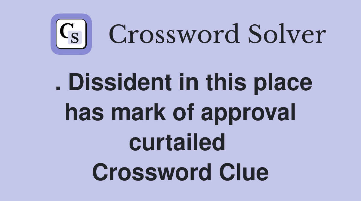 . Dissident in this place has mark of approval curtailed  Crossword Clue
