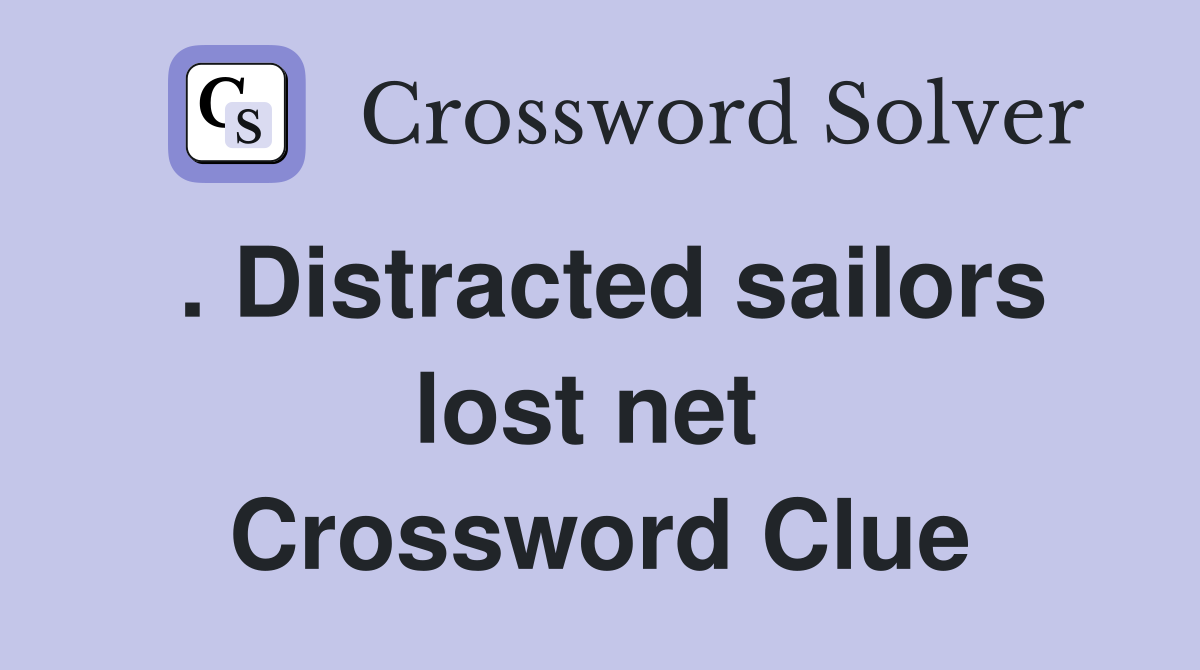 . Distracted sailors lost net  Crossword Clue