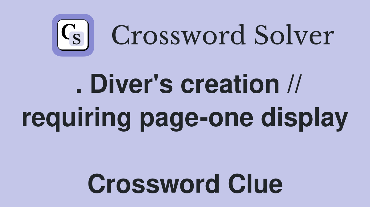 . Diver's creation // requiring page-one display  Crossword Clue