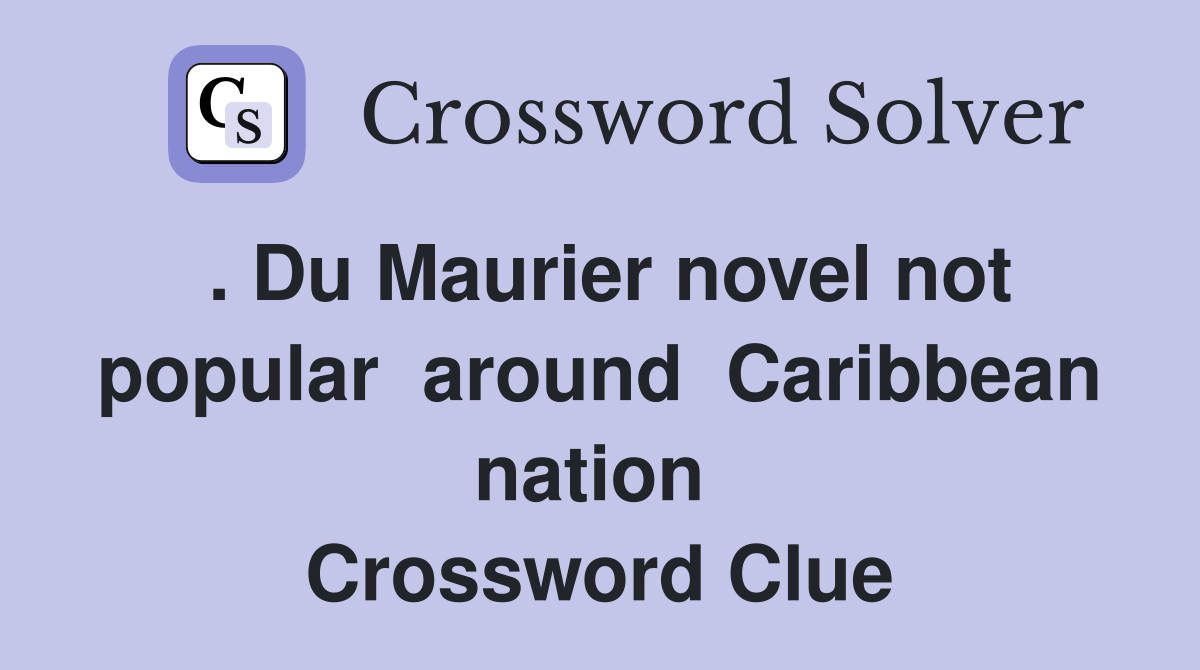 . Du Maurier novel not popular  around  Caribbean nation  Crossword Clue