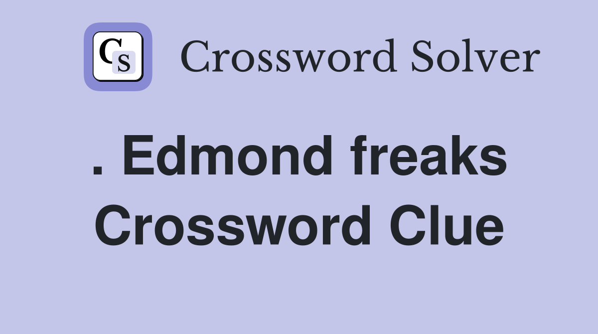 . Edmond freaks  Crossword Clue