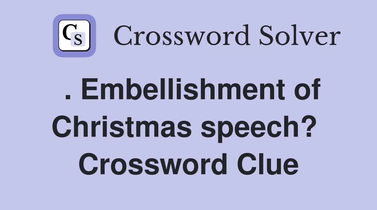 . Embellishment of Christmas speech?  Crossword Clue