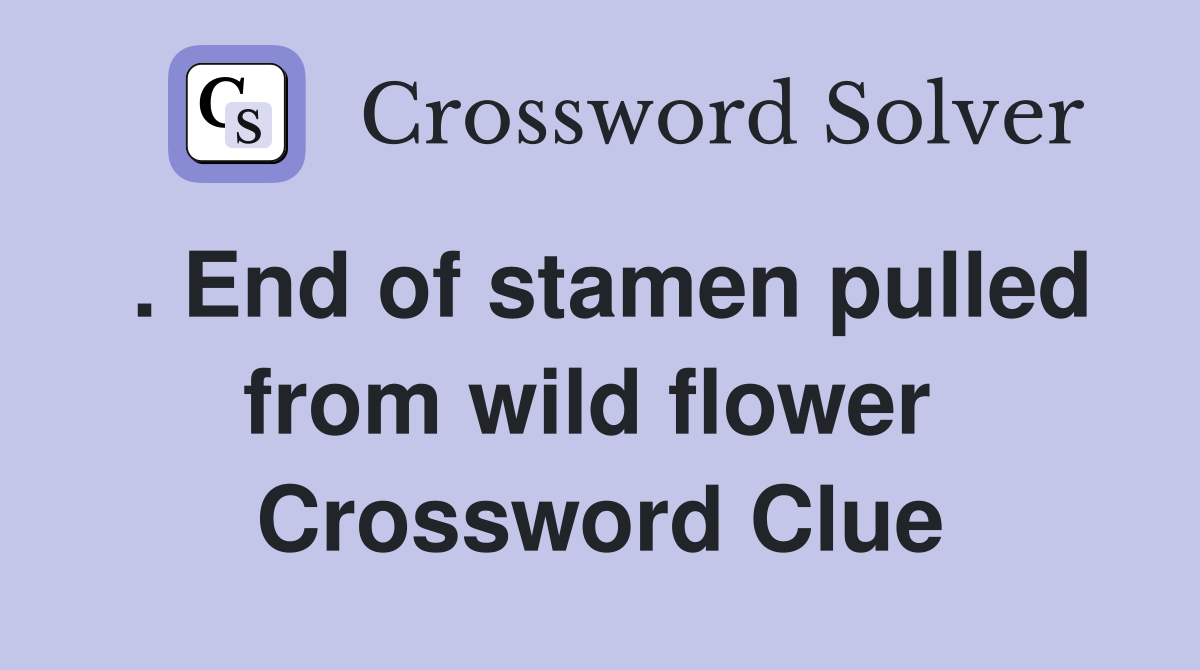 . End of stamen pulled from wild flower  Crossword Clue
