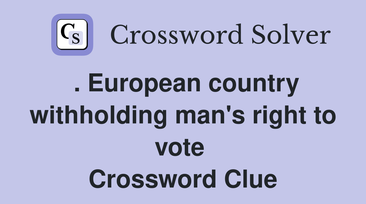 . European country withholding man's right to vote  Crossword Clue
