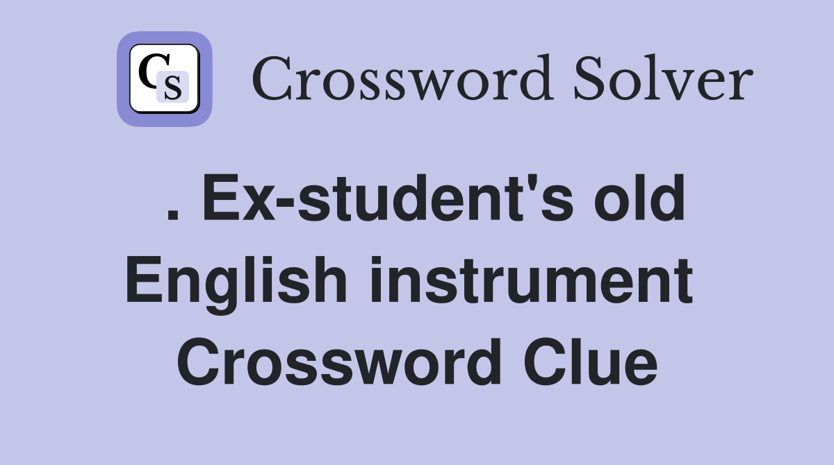. Ex-student's old English instrument  Crossword Clue
