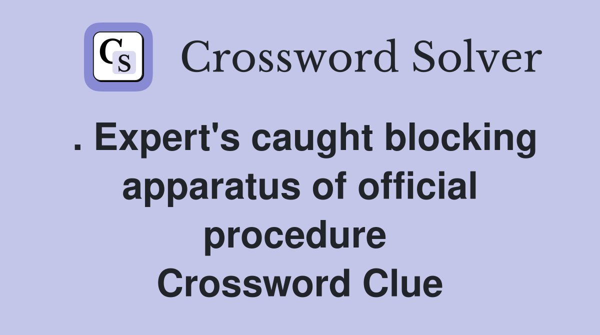 . Expert's caught blocking apparatus of official procedure  Crossword Clue