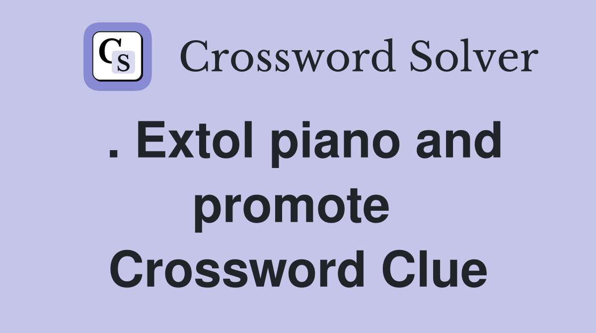 . Extol piano and promote  Crossword Clue