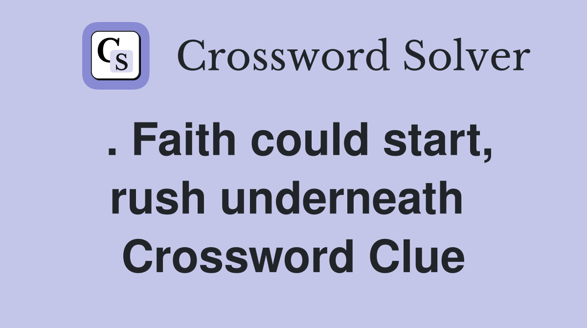. Faith could start, rush underneath  Crossword Clue