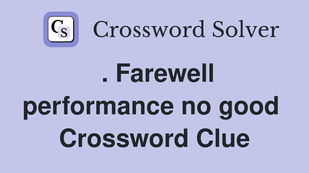 . Farewell performance no good  Crossword Clue