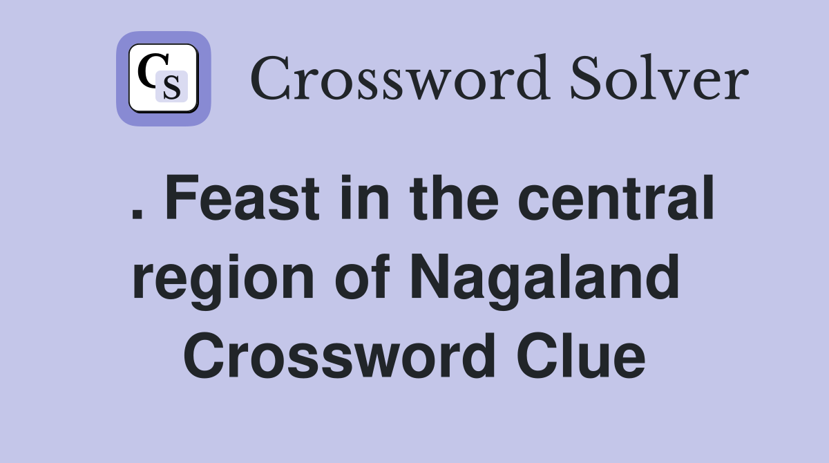 . Feast in the central region of Nagaland  Crossword Clue
