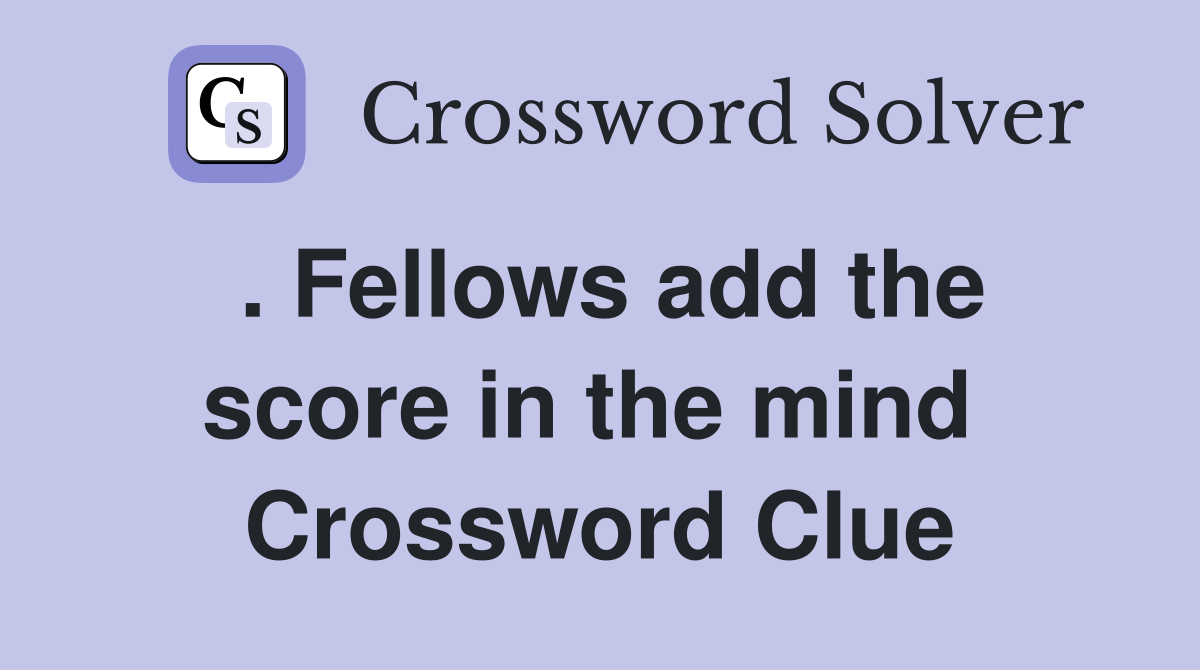 . Fellows add the score in the mind  Crossword Clue