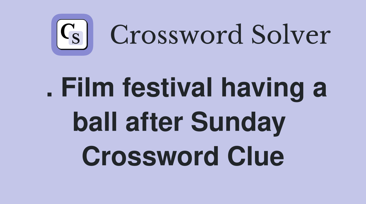 . Film festival having a ball after Sunday  Crossword Clue