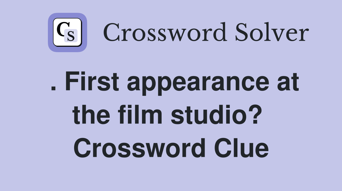 . First appearance at the film studio?  Crossword Clue