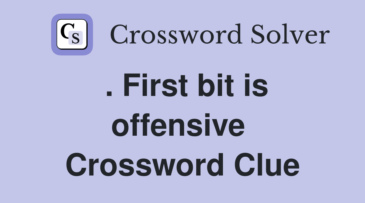 . First bit is offensive  Crossword Clue