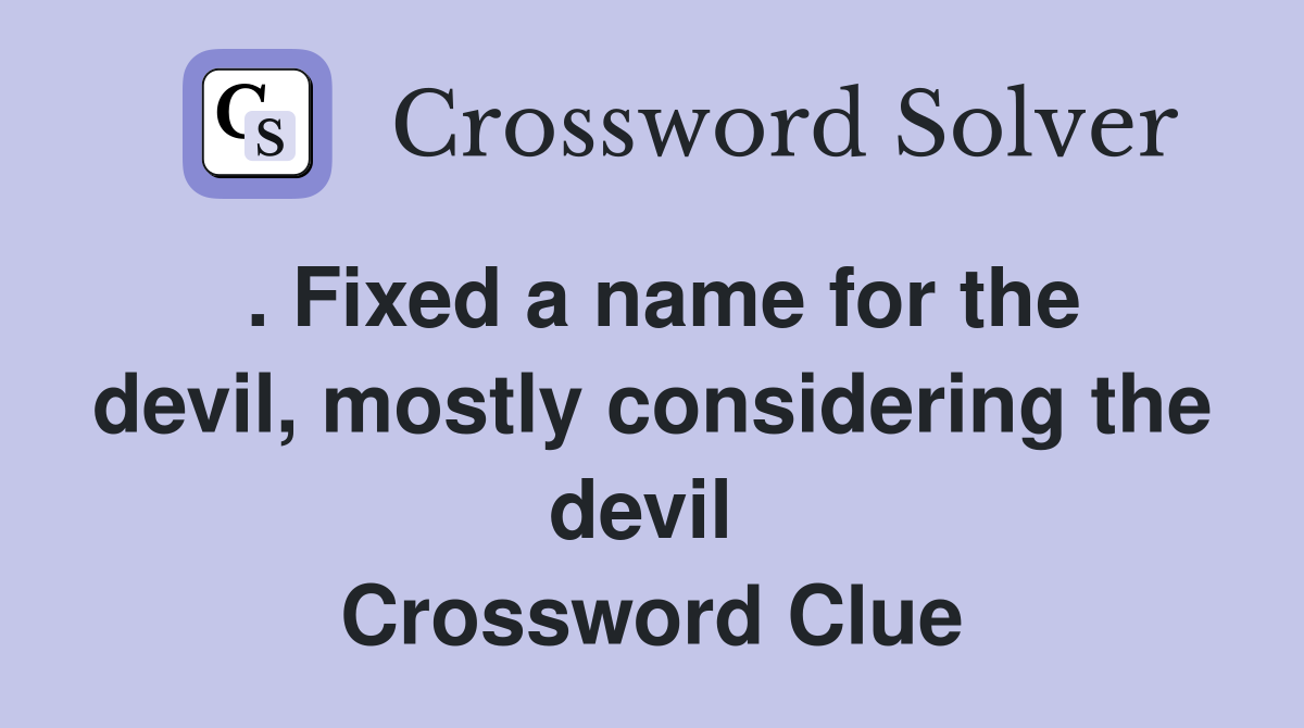 . Fixed a name for the devil, mostly considering the devil  Crossword Clue