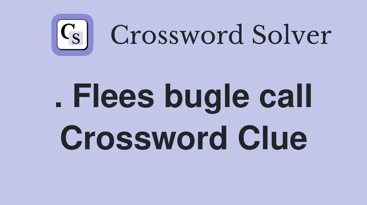 . Flees bugle call  Crossword Clue